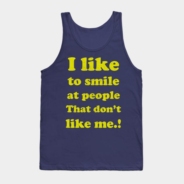 I like to smile at people who Don't like me... Tank Top by BOEC Gear